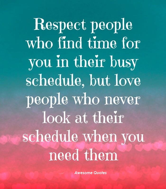 Awesome Quotes: respect people who find time for ....