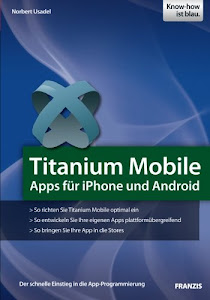 Titanium Mobile - Apps für iPhone und Android: Apps für iPhone und Android