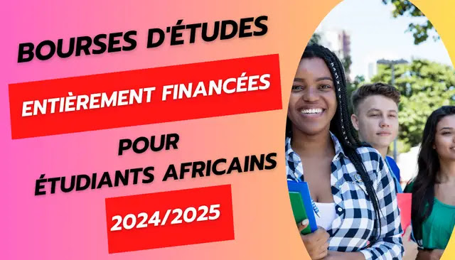 Bourses d'études entièrement financées pour étudiants africains 2024/2025