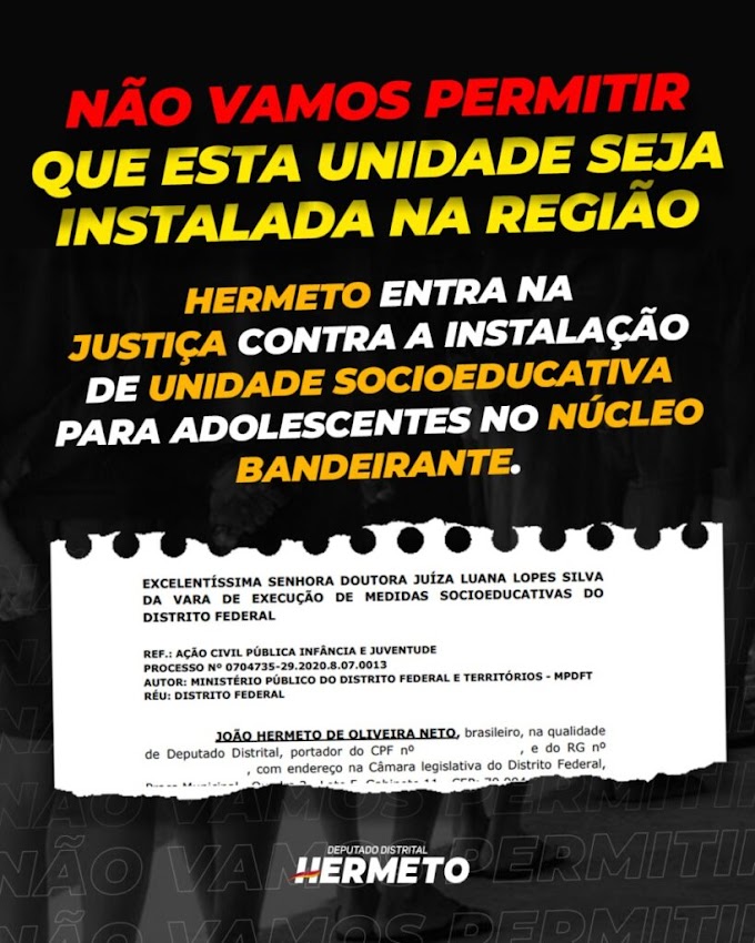 Deputado Hermeto entra na Justiça contra instalação de unidade socioeducativa para adolescentes no Núcleo Bandeirante