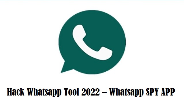 Hack Whatsapp Tool 2022 – Whatsapp SPY APP