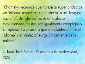 Chomsky reconoce que no existe superioridad de un "idioma" respecto a un "dialecto"o un "lenguaje nacional". 