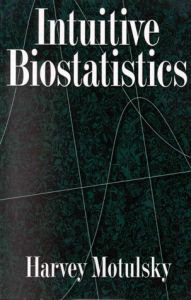 Intuitive Biostatistics: A Nonmathematical Guide to Statistical Thinking 