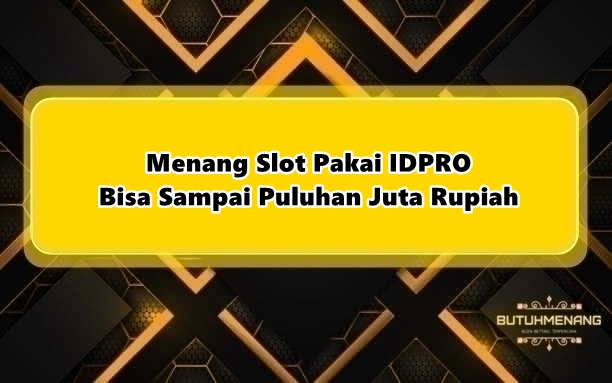 Menang Slot Pakai IDPRO Bisa Sampai Puluhan Juta Rupiah