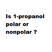 Is 1-propanol polar or nonpolar ?