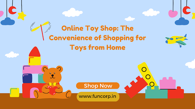 Online Toy Shop: The Convenience of Shopping for Toys from Home