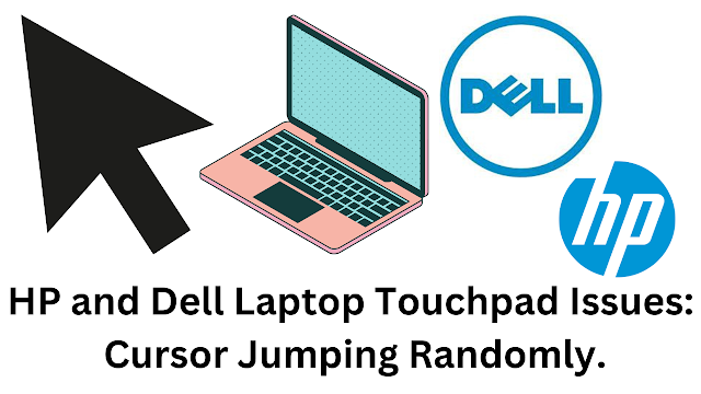 Dell and HP  Laptop Touchpad Issues: Cursor Jumping Randomly. , Dell and HP  Laptop Touchpad Issues , Laptop Touchpad Issues , Cursor Jumping Randomly.