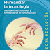 Humanizar la tecnología. Implicaciones culturales y formativas de la comunicación, de Rogelio Del Prado Flores y Rafael Tonatiuh Ramírez Beltrán.