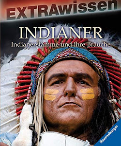 Indianer: Indianerstämme und ihre Bräuche (EXTRAwissen)