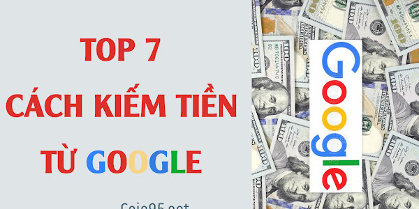 TOP 7 Cách Kiếm tiền từ Google 2022