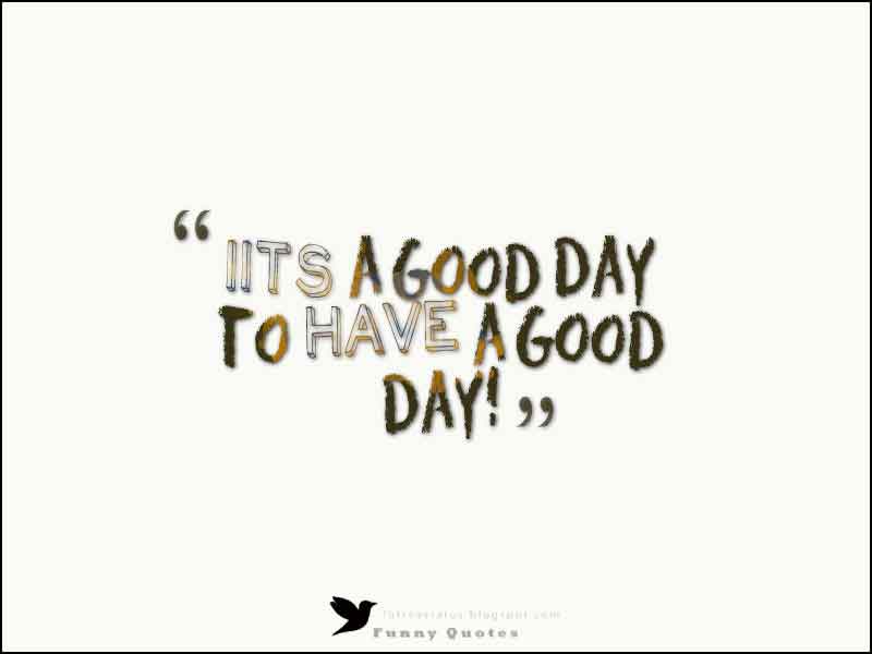 happy monday morning quotes, It’s a good day to have a good day!