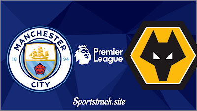 Premier League : Man City Vs Wolves Match Preview, Line Up, Match Info 