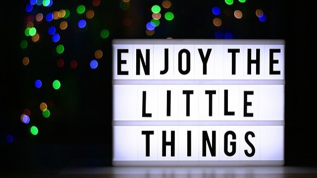 Enjoy the little things.