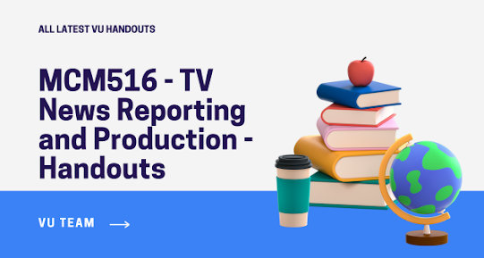 MCM516 - TV News Reporting and Production - Handouts