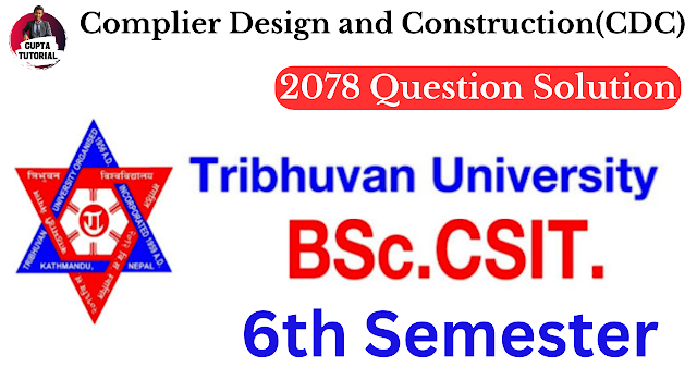 Complier Design and Construction(CDC)  2078 Question Solution