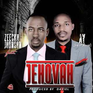 Gospel:Music: Zeecko Johnson ft. A.Y - Jehovah | @ZeeckoJohnson