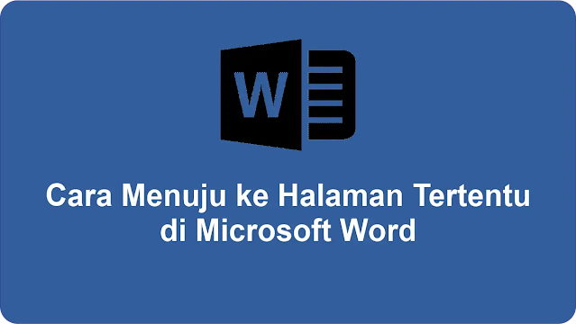 Cara Menuju ke Halaman Tertentu Dengan Cepat di Microsoft Word