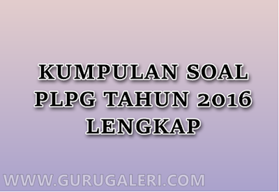 Kumpulan Soal PLPG Tahun 2016 Lengkap