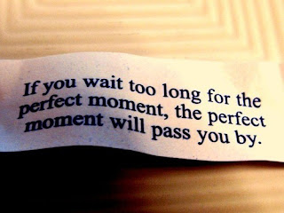 Dont Wait for Perfect Moment