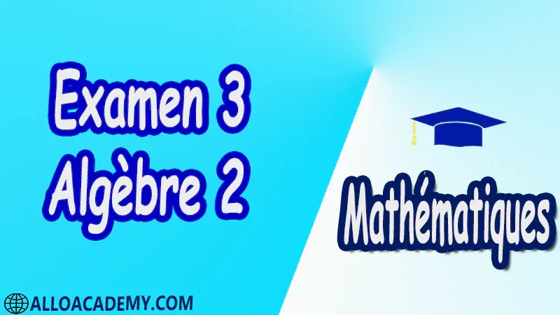 Examen Corrigé 3 d’algèbre 2 pdf Mathématiques, Maths, Algèbre 2, Calcul matriciel, Déterminants, Espaces Vectoriels, Sous-espaces vectoriels, Les Applications Linéaires, Valeurs Propres et Vecteurs Propres, Diagonalisation des matrices et des endomorphismes, Cours, résumés, exercices corrigés, devoirs corrigés, Examens corrigés, Contrôle corrigé travaux dirigés TD PDF