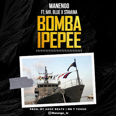 AUDIO | MANENGO Ft. STAMINA X MR BLUE - BOMBA IPEPEE | Download
