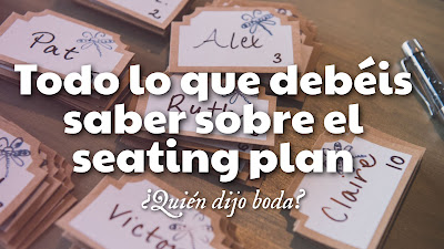 Todo lo que debéis saber sobre el seating plan