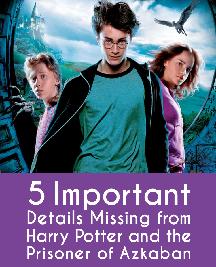 Potter Talk 5 Important Details Missing From Harry Potter And The Prisoner Of Azkaban Movie