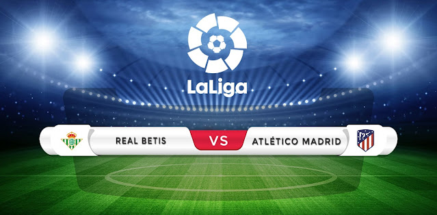 Real Betis vs Atletico Madrid Prediction & Match Preview