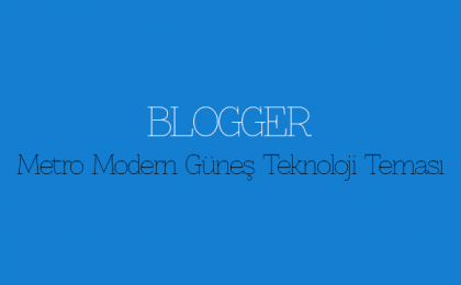 Blogger Metro Modern Güneş Teknoloji Teması