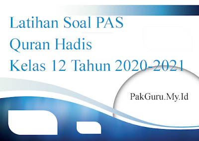 Latihan Soal PAS Quran Hadis Kelas 12 Tahun 2020-2021