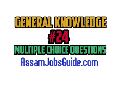 General Knowledge : Multiple Choice Questions (MCQ) : Assam Jobs Guide General Knowledge : Multiple Choice Questions (MCQ) : Assam Jobs Guide