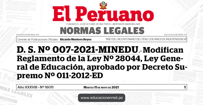 D. S. Nº 007-2021-MINEDU.- Modifican Reglamento de la Ley Nº 28044, Ley General de Educación, aprobado por Decreto Supremo Nº 011-2012-ED