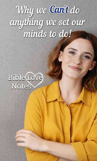 "We Can Do Anything We Set Our Minds to Do" is one of the most ridiculous claims! It's not logical, and it's not biblical. This 1-minute devotion explains.