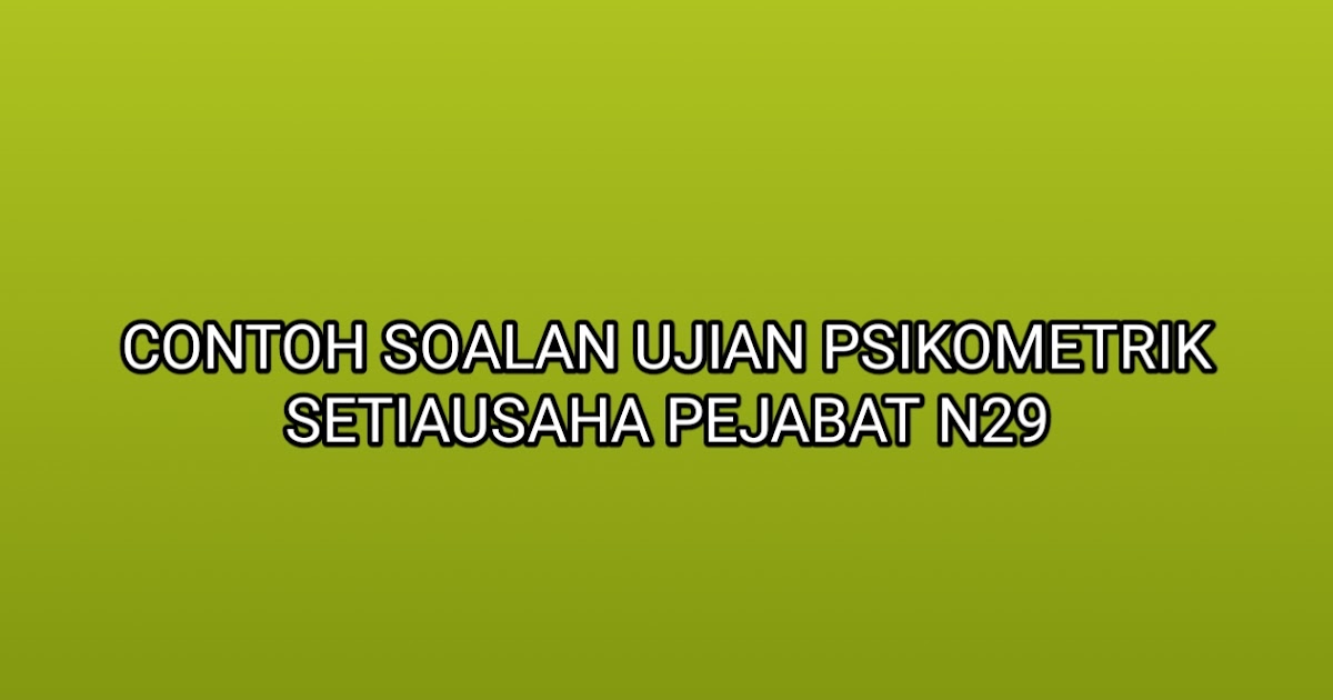 Contoh Soalan Ujian Psikometrik Setiausaha Pejabat N29 