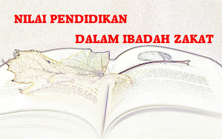 Nilai-nilai pendidikan / tarbiyah dalam ibadah Zakat