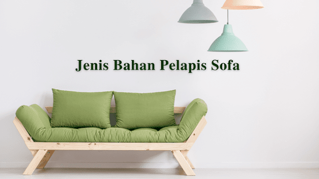 Jenis Bahan Pelapis Sofa