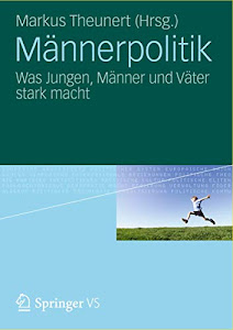 Männerpolitik: Was Jungen, Männer und Väter stark macht (German Edition)