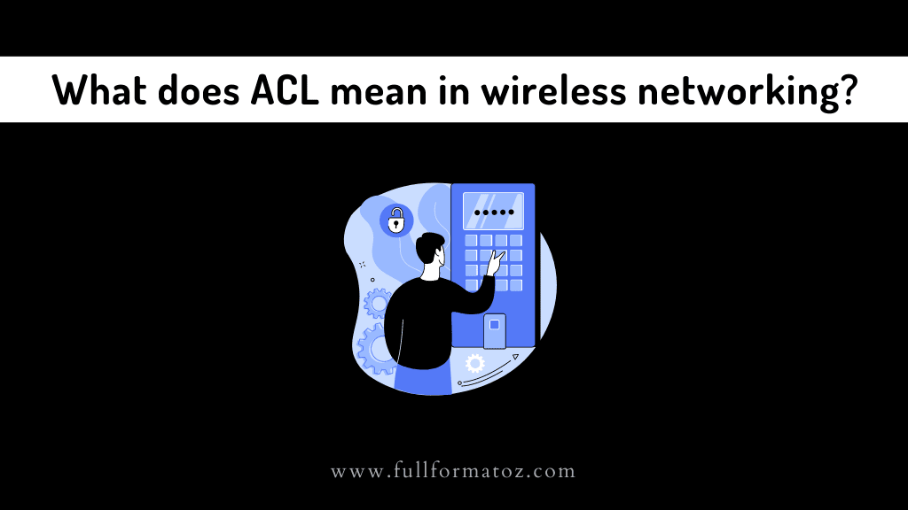 What are the types of ACL in wireless networking Full Form ACL in Networking