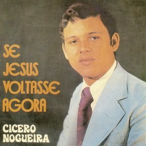 Cícero Nogueira - Se Jesus Voltasse Agora 1976