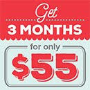  3 Months for only $55! Normally $19.95 per month.