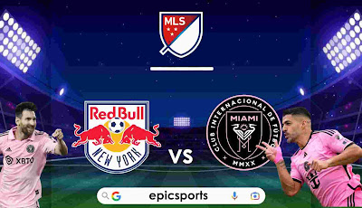 MLS ~ New York Redbulls vs Inter Miami | Match Info, Preview & Lineup