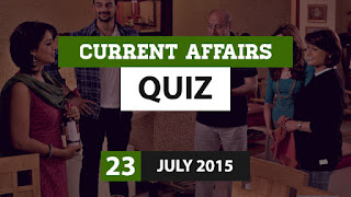 Current Affairs Quiz 23 July 2015