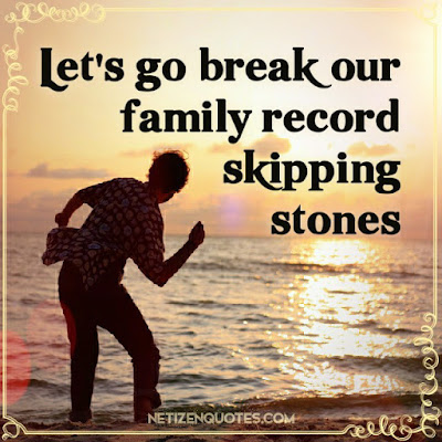 Let's go break our family record skipping stones.  If you stay away from crowded areas, this is an outdoor family activity, which doesn't require contact with other people.