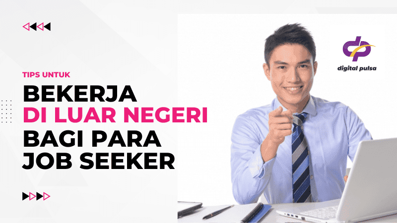 Tips untuk Bekerja di Luar Negeri Bagi Para Job Seeker - Digital Pulsa