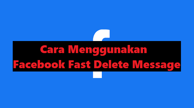 Cara Menggunakan Facebook Fast Delete Message