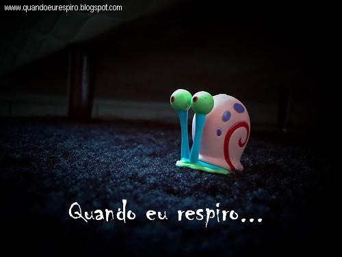 Quando eu respiro...