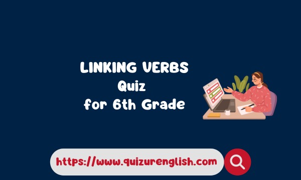 Linking Verbs Grammar Quiz for 6th Grade