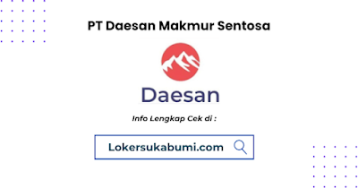 Lowongan Kerja PT Daesan Makmur Sentosa Sukabumi 2024