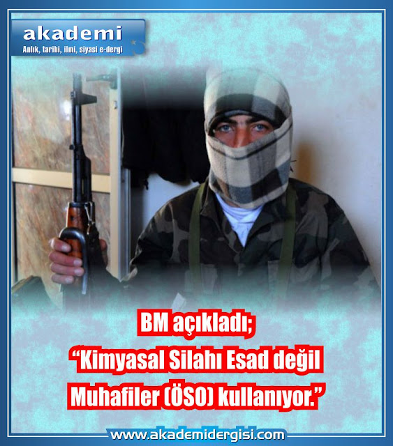 BM açıkladı; Kimyasal Silahı Esad değil Muhalifler (ÖSO) kullanıyor