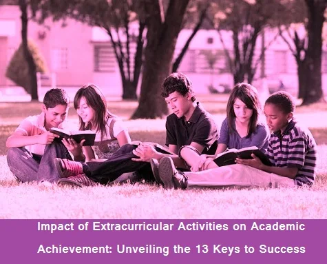 Impact of Extracurricular Activities on Academic Achievement: Unveiling the 13 Keys to Success